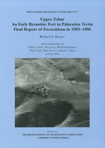 Upper Zohar: An Early Byzantine Fort in Palaestina Tertia (British Academy Monographs in Archaeology, 9)