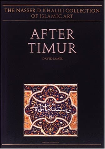 After Timur: Qur'ans of the 15th and 16th Centuries (The Nasser D. Khalili Collection of Islamic Art, VOL III)