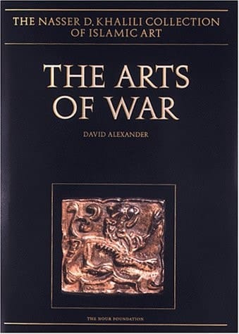 THE ARTS OF WAR. Arms and Armour of the 7th to 19th centuries (The Nasser D. Khalili Collection of Islamic Art, VOL XXI)