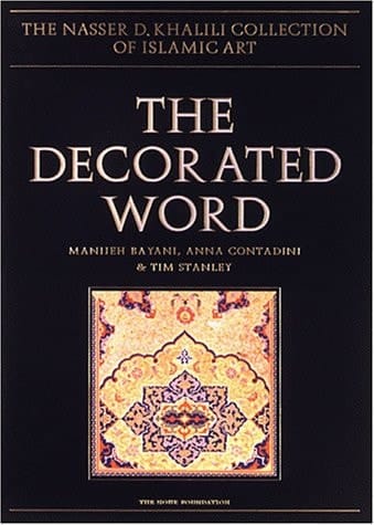 The Decorated Word: Qur'ans of the 17th to 19th Centuries (The Nasser D. Khalili Collection of Islamic Art, VOL IV Part 2)