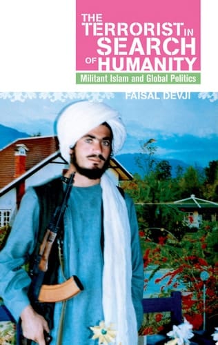 The Terrorist In Search Of Humanity: Militant Islam And Global Politics