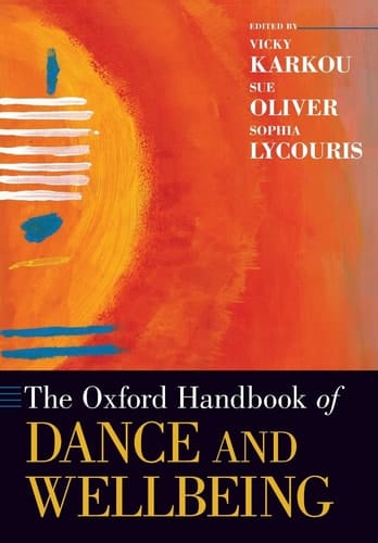 The Oxford Handbook of Dance and Wellbeing (Oxford Handbooks)