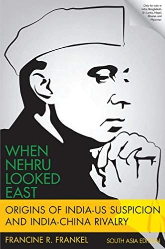 When Nehru Looked East: Origins of India-US Suspicion and India-China Rivalry