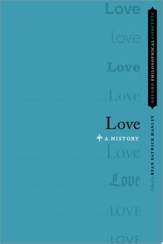 Love: A History (Oxford Philosophical Concepts)