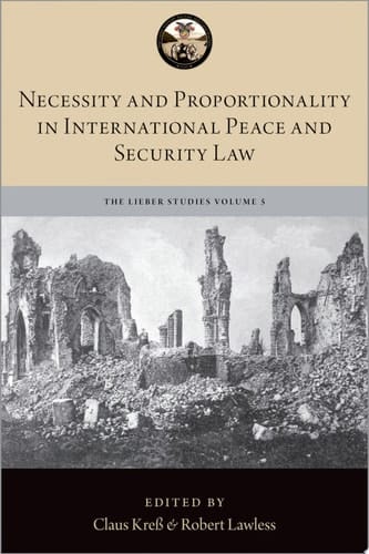 Necessity and Proportionality in International Peace and Security Law (The Lieber Studies Series)