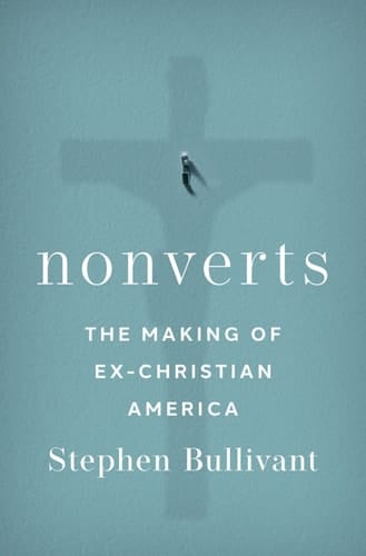 Nonverts: The Making of Ex-Christian America