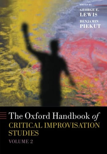 The Oxford Handbook of Critical Improvisation Studies, Volume 2 (Oxford Handbooks)