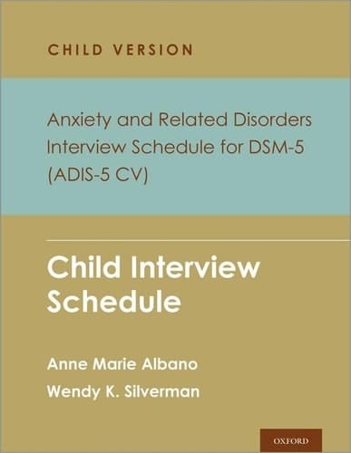 Anxiety and Related Disorders Interview Schedule for DSM-5, Child and Parent Version: Child Interview Schedule (PROGRAMS THAT WORK)