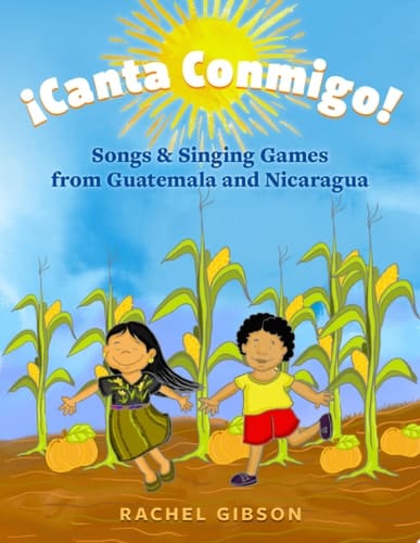 ¡Canta Conmigo!: Songs and Singing Games from Guatemala and Nicaragua
