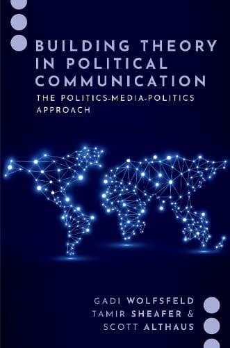 Building Theory in Political Communication: The Politics-Media-Politics Approach (JOURNALISM AND POL COMMUN UNBOUND SERIES)