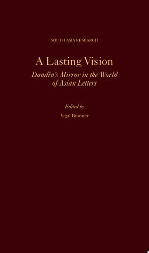 A Lasting Vision: Dandin's Mirror in the World of Asian Letters (SOUTH ASIA RESEARCH SERIES)