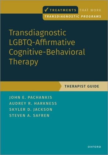 Transdiagnostic LGBTQ-Affirmative Cognitive-Behavioral Therapy: Therapist Guide (TREATMENTS THAT WORK)