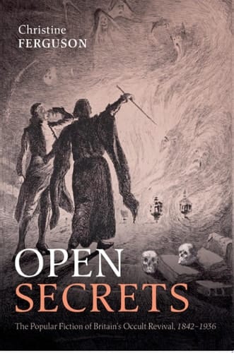 Open Secrets: The Popular Fiction of Britain's Occult Revival, 1842-1936 (Oxford Studies in Western Esotericism)