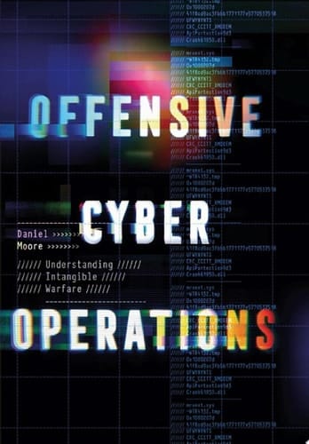 Offensive Cyber Operations: Understanding Intangible Warfare