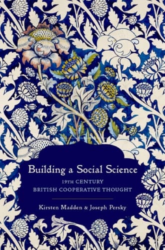 Building a Social Science: 19th Century British Cooperative Thought (Oxford Studies in the History of Economics)