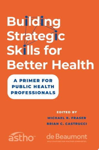 Building Strategic Skills for Better Health: A Primer for Public Health Professionals