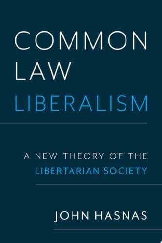 Common Law Liberalism: A New Theory of the Libertarian Society