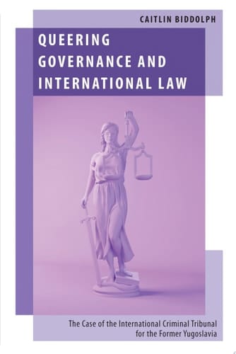 Queering Governance and International Law: The Case of the International Criminal Tribunal for the Former Yugoslavia (Oxford Studies in Gender and International Relations)
