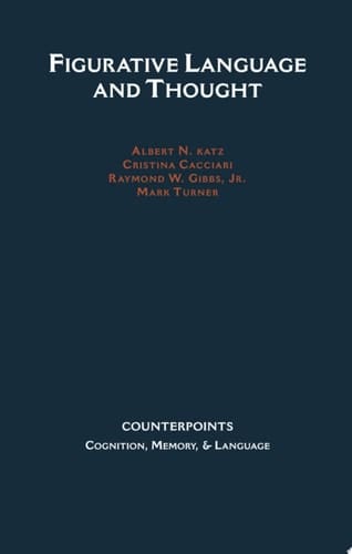 Figurative Language and Thought (Counterpoints: Cognition, Memory, and Language)