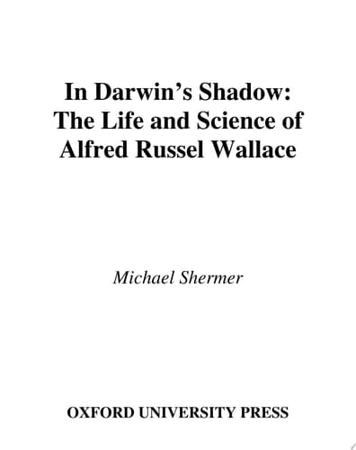 In Darwin's Shadow : The Life And Science Of Alfred Russel Wallace