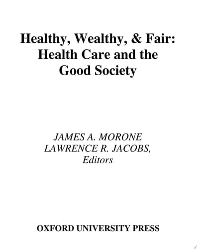 Healthy, Wealthy, and Fair: Health Care and the Good Society