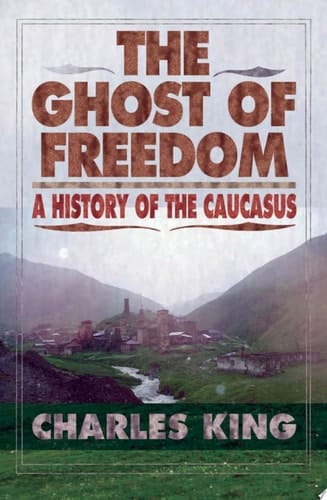 Ghost of Freedom: A History of the Caucasus