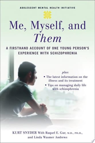 Me, Myself, And Them : A Firsthand Account Of One Young Person's Experience With Schizophrenia