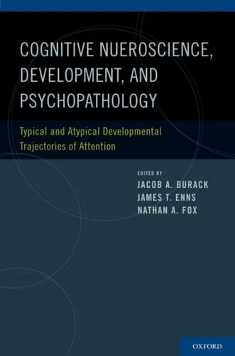 Cognitive Neuroscience, Development, and Psychopathology: Typical and Atypical Developmental Trajectories of Attention
