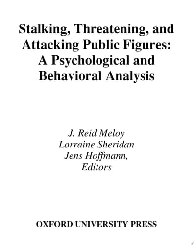 Stalking, Threatening, and Attacking Public Figures: A Psychological and Behavioral Analysis