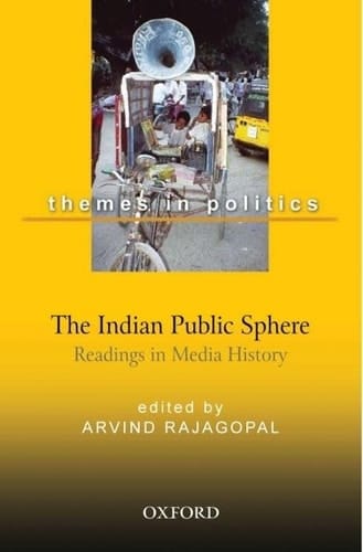 The Indian Public Sphere: Readings in Media History (Oxford in India Readings: Themes in Indian Politics)