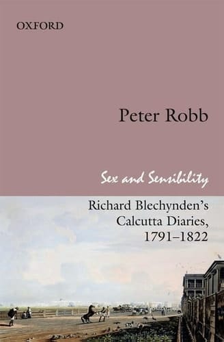 SEX AND SENSIBILITY: Richard Blechynden's Calcutta Diaries, 1791-1822