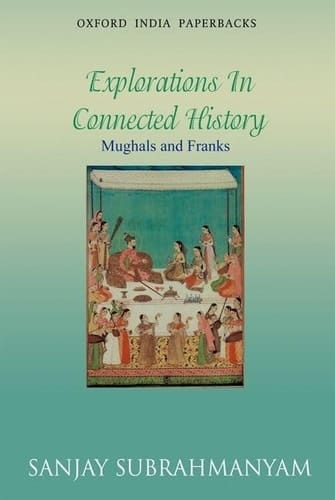 Mughals and Franks Explorations in Connected History (Oxford India Paperbacks)