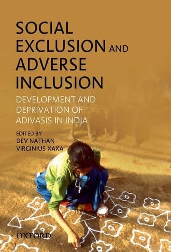 Social Exclusion and Adverse Inclusion: Development and Deprivation of Adivasis in India
