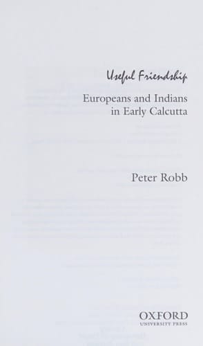 Useful Friendship: Europeans and Indians in Early Calcutta