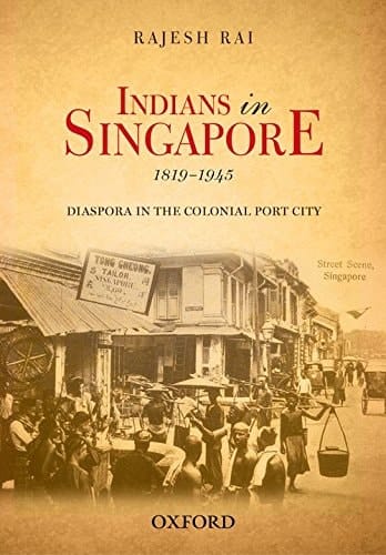 Indians in Singapore, 1819-1945: Diaspora in the Colonial Port-city