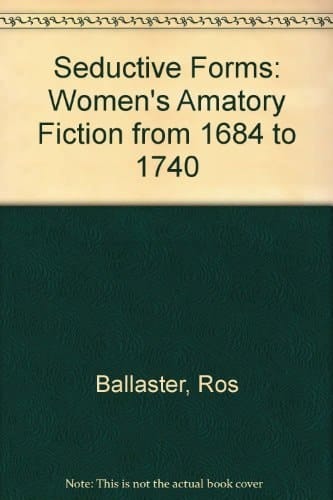 Seductive Forms: Women's Amatory Fiction from 1684 to 1740