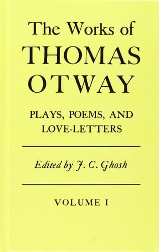 The Works Of Thomas Otway: Plays, Poems, and Love Letters, Volume 1 and 2