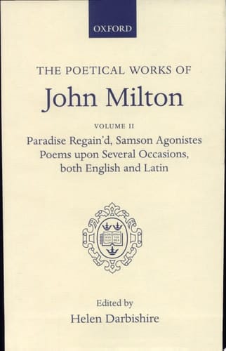 Poetical Works: Volume 2. Paradise Regain'd; Samson Agonistes; Poems upon Several Occasions, both English and Latin (Oxford English Texts)