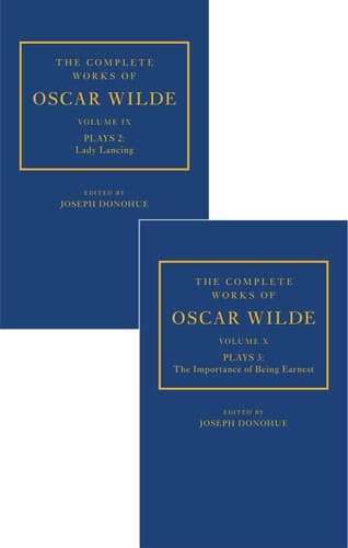 The Complete Works of Oscar Wilde: The Complete Works of Oscar Wilde: Volume IX Plays 2: Lady Lancing; Volume X Plays 3: The Importance of Being Earnest (The Complete Works of Oscar Wilde)