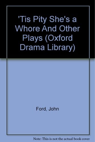 'Tis Pity She's a Whore And Other Plays (Oxford Drama Library)
