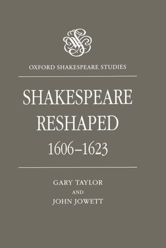 Shakespeare Reshaped, 1606-1623 (Oxford Shakespeare Studies)