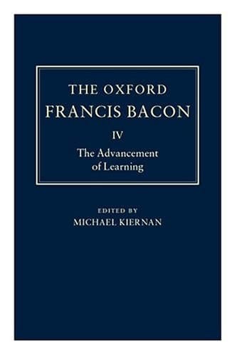 The Advancement of Learning (The Oxford Francis Bacon, Vol. IV)
