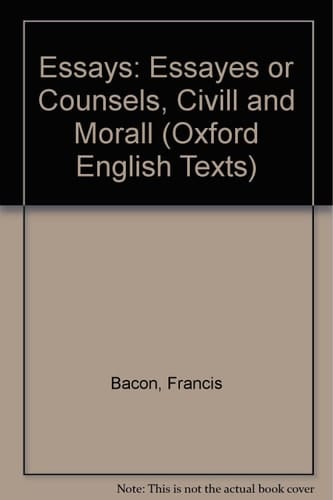 Essays: Essayes or Counsels, Civill and Morall (Oxford English Texts)