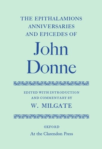 The Epithalamions, Anniversaries, and Epicedes (Oxford English Texts)