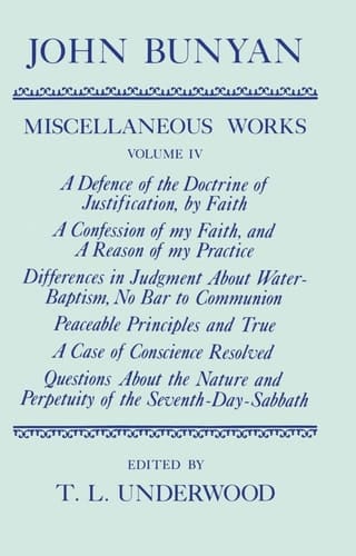 The Miscellaneous Works of John Bunyan: Volume 4: A Defence of the Doctrine of Justification, A Confession of My Faith, Differences in Judgment About ... (|c OET |t Oxford English Texts)