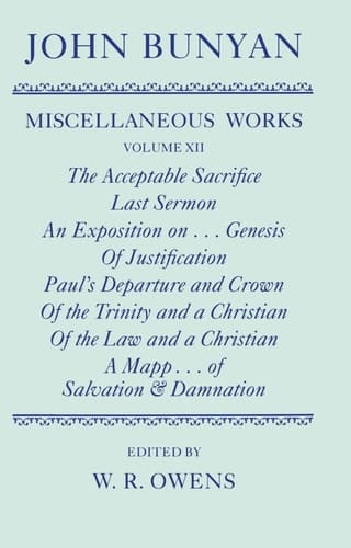 The Miscellaneous Works of John Bunyan: Volume XII: The Acceptable Sacrifice; Last Sermon; An Exposition of the Ten First Chapters of Genesis; Of ... Damnation (|c OET |t Oxford English Texts)