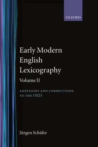 Early Modern English Lexicography, Vol. 2: Additions and Corrections to the OED