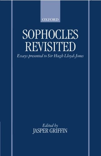 Sophocles Revisited: Essays Presented to Sir Hugh Lloyd-Jones