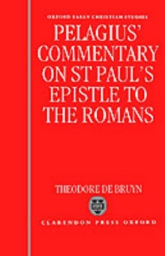 Pelagius's Commentary on St Paul's Epistle to the Romans (Oxford Early Christian Studies)