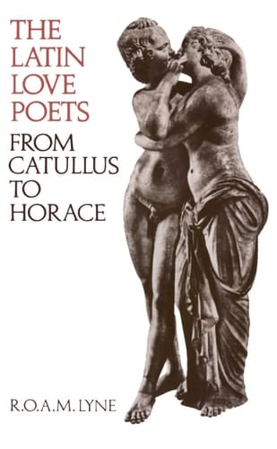 The Latin Love Poets from Catullus to Horace (Clarendon Paperbacks)